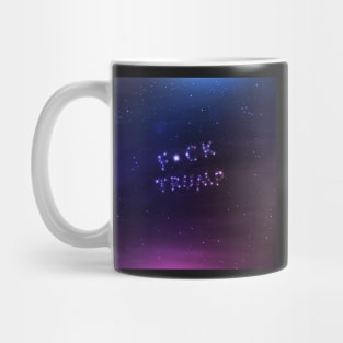 Best night sky ever - Anti-Trump Universe - Fuck Trump Mug